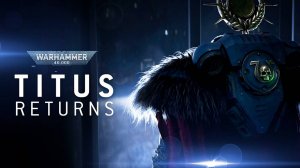 Вархаммер 40000. 500 миров. Возвращение капитана Тита. Синематик.