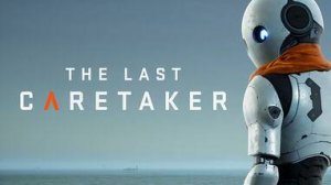 The Last Caretaker ➤ Выживалка с мудреной системой крафта ➤ (первый взгляд )