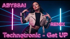 TECHNOTRONIC - GET UP (Before The Night Is Over) (ABYSSAi RMX)