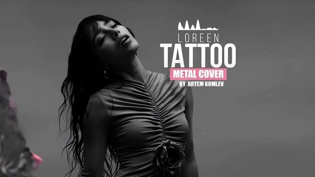 Loreen - Tattoo (Metal Cover by Artem Komlev) смотреть онлайн