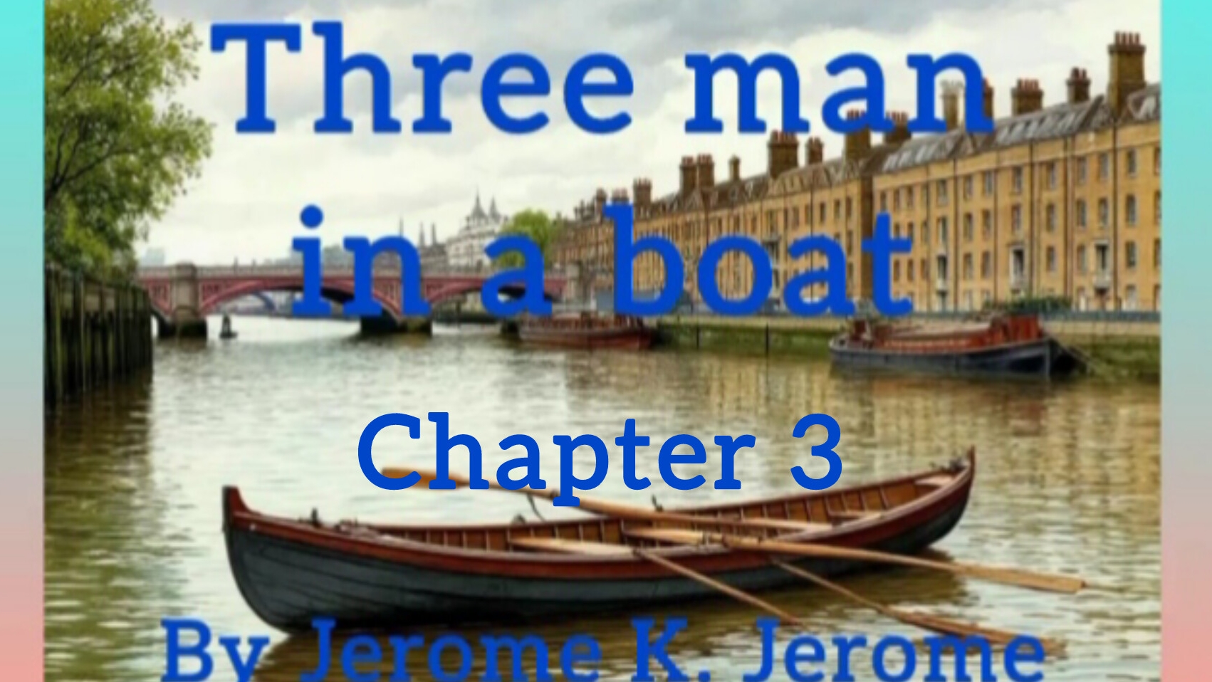 Chapter 3. Three man in a boat by Jerome K. Jerome. Audiobook.