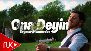 Seymur Memmedov - Ona Deyin