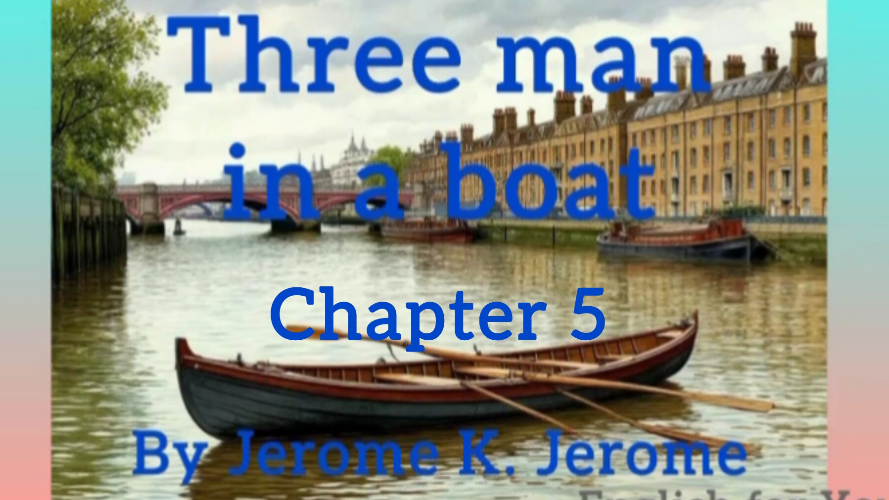 Chapter 5. Three man in a boat by Jerome K. Jerome. Audiobook.