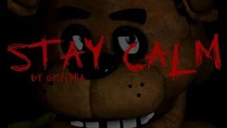 Griffinila-Stay calm.  FNAF song