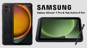 Samsung XCover 7 Pro и Tab Active 5 Pro — сменные батареи возвращаются! Новый стандарт защиты