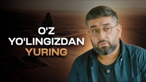 O'Z YO'LINGIZDAN YURING | Abdukarim Mirzayev