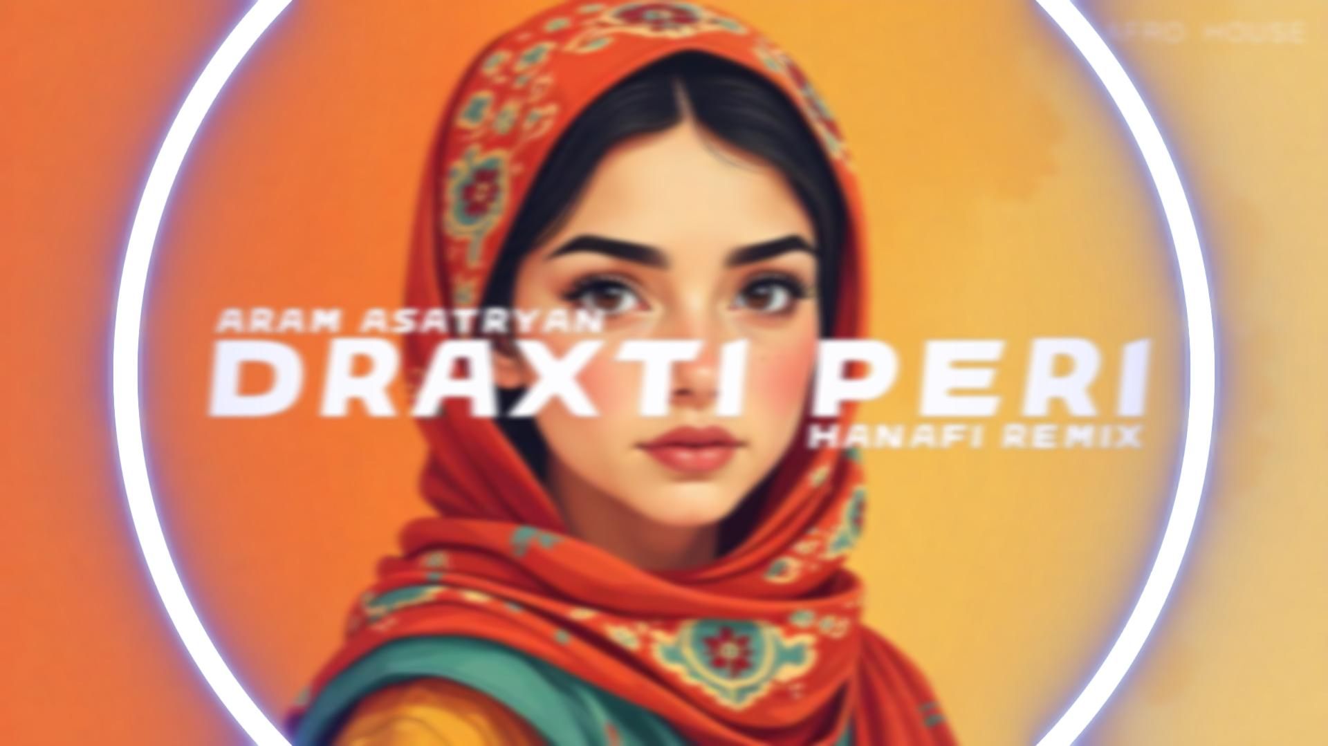 Aram Asatryan – Draxti Peri (Hanafi Remix) #afrohouse #armenian