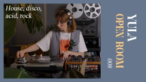 OPEN ROOM 008 x YULA (house, disco, acid, rock on vinyl records)