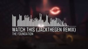 THE FOUNDATION- WATCH THIS Jackthegen remix