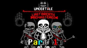 UnderTale Last Breath Remastered: Part 1 Chapter 1, look in the desc