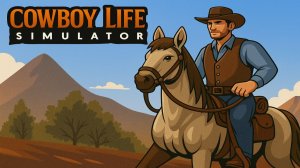 НОВЫЙ КАЙФОВЫЙ СИМУЛЯТОР ЖИЗНИ КОВБОЯ! ➤ Cowboy Life Simulator