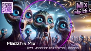Madzhik Mix - Alien Reaction to Minimal Techno
