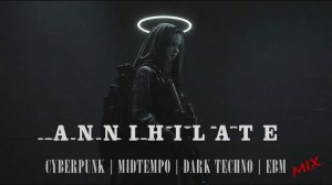 'ANNIHILATE' Cyberpunk / Midtempo / Dark Techno / EBM Mix