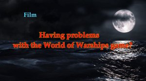 Having problems with the World of Warships game?
