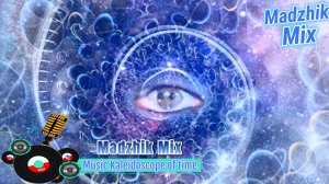 Madzhik Mix - Music Kaleidoscope of time(Techno/House/Progressive House)