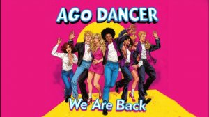 Ago Dancer - We Are Back (Megamix)