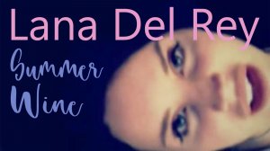 Lana Del Rey – “Summer Wine”