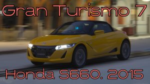 Honda S660  2015 — крошечный, но дерзкий спортивный автомобиль в мире Gran Turismo 7 🌍⚡️