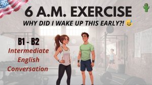 Exercise Morning – 6 a.m. and almost Regretting My Life Choices 😂 | English podcast