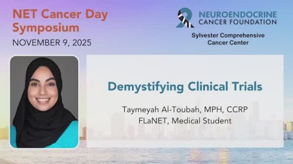 1. Demystifying Clinical Trials • Taymeyah Al-Toubah • 2025 NET Cancer Day Symposium