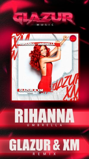 Rihanna - Umbrella (Glazur & XM Remix)