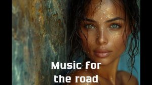 Музыка в дорогу / Музыка, чтобы хорошо провести время в дороге / Душевная музыка 2025 [Vol.295]