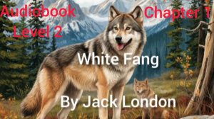 Chapter 1. White Fang by Jack London. Audiobook. Level 2.  Белый клык, Джек Лондон.