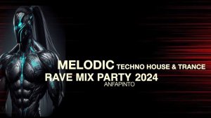 Melodic Techno House & Trance 2024(Rave Mix)» Party Vol 58'🕳Remixes Of Popular Songs.By AnfaPinto