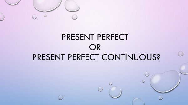 Present perfect or Present perfect continuous