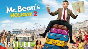 Мистер Бин: на отдыхе 2 (Трейлер 2026)