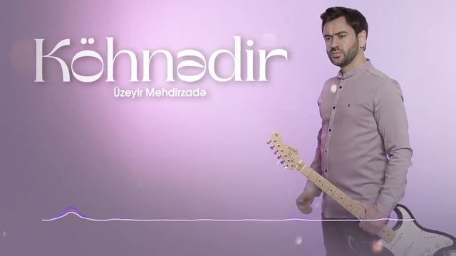 Uzeyir Mehdizade - Kohnedir (Yeni 2025)