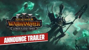 Total War: WARHAMMER III — Lords of the End Times — Трейлер Анонс — Нагаш и Неферата — Конец Времен
