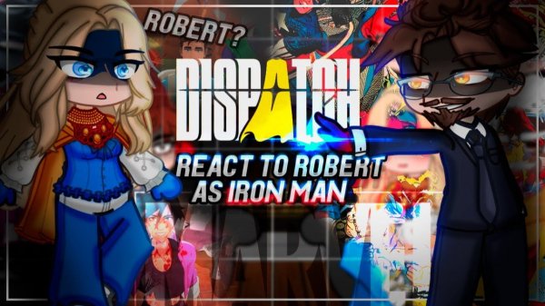 Реакция на Роберта как Тони Старк / Персонажи Диспатча / Гача реакция / DISPATCH
