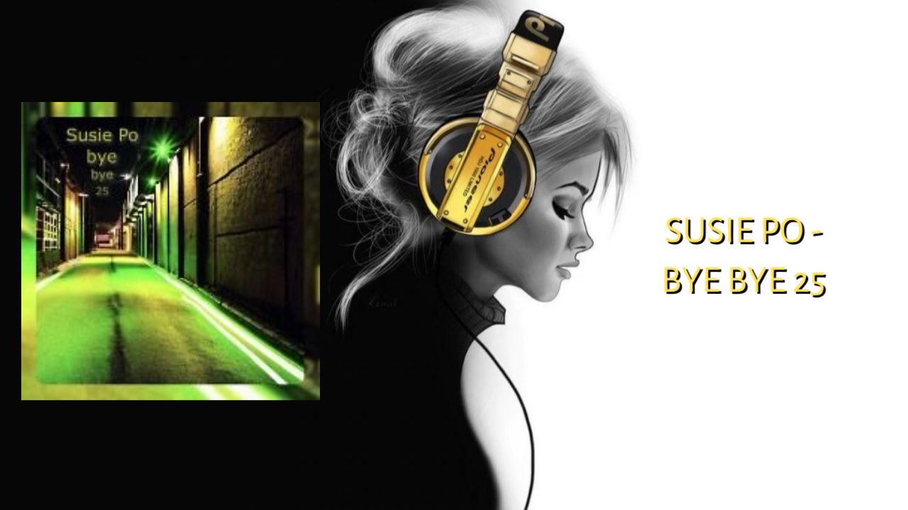 Susie Po - Bye Bye 25