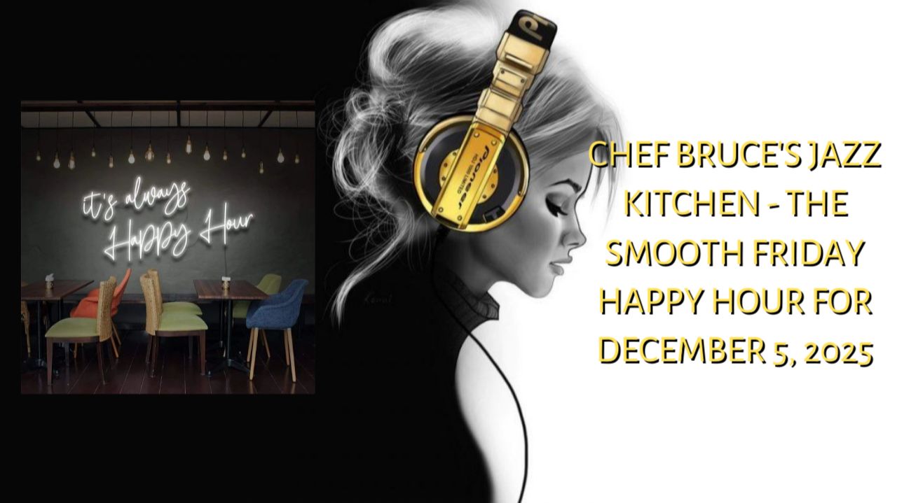 Chef Bruce's Jazz Kitchen - The Smooth Friday Happy Hour for December 5, 2025