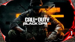 Call of Duty: Black Ops 6 - Начло игры #1 [2k60fps]