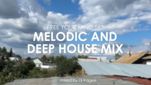 Melodic and Deep House Mix. Free your mind 163 - mixed by Dj Ragee