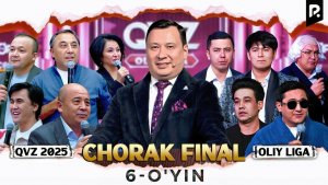 QVZ 2025 | OLIY LIGA | CHORAK FINAL | 6-O‘YIN