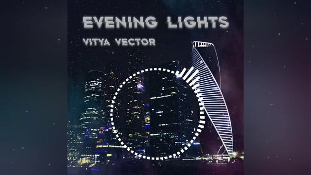 Vitya VECTOR - Evening Lights (2021 Release) смотреть онлайн