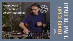 OPEN ROOM 009 x UTAH M. PAUL (deep house, soft techno on vinyl records)
