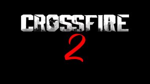CROSSFIRE 2 Будет НЕ СКОРО - 2028