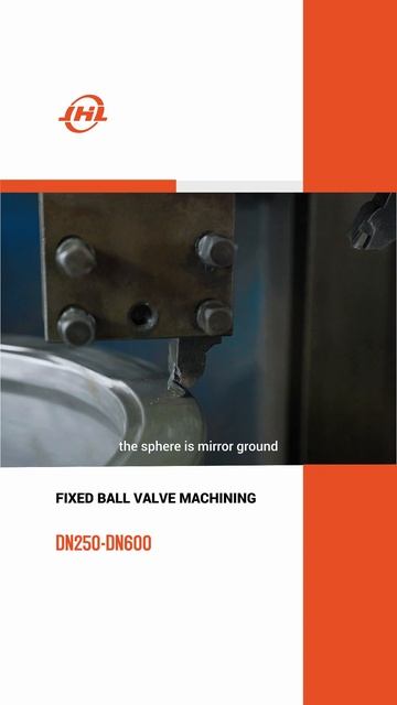 DN250-DN600 ОБРАБОТКА ШАРОВОГО КРАНА С ФИКСИРОВАННЫМ ШАРОМ-JHL