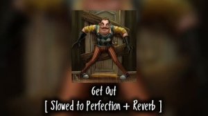 DAGAMES - Get Out Slowed to Perfection Reverb Hello Neighbor Song