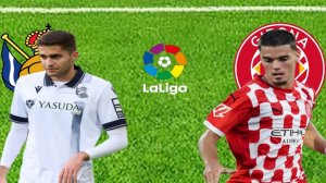 ФУТБОЛ ЧЕМПИОНАТ ИСПАНИИ LA LIGA.  ЕАЛ СОСЬЕДАД - ЖИРОНА.  ТЕКСТОВАЯ ОНЛАЙН ТРАНСЛЯЦИЯ