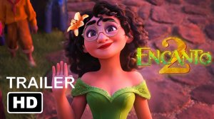 ЭНКАНТО 2 (Трейлер 2026)