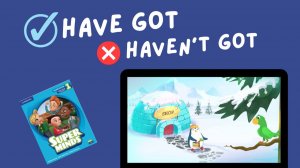 HAVE GOT and HAVEN'T GOT | Super Minds 1 | Unit 4