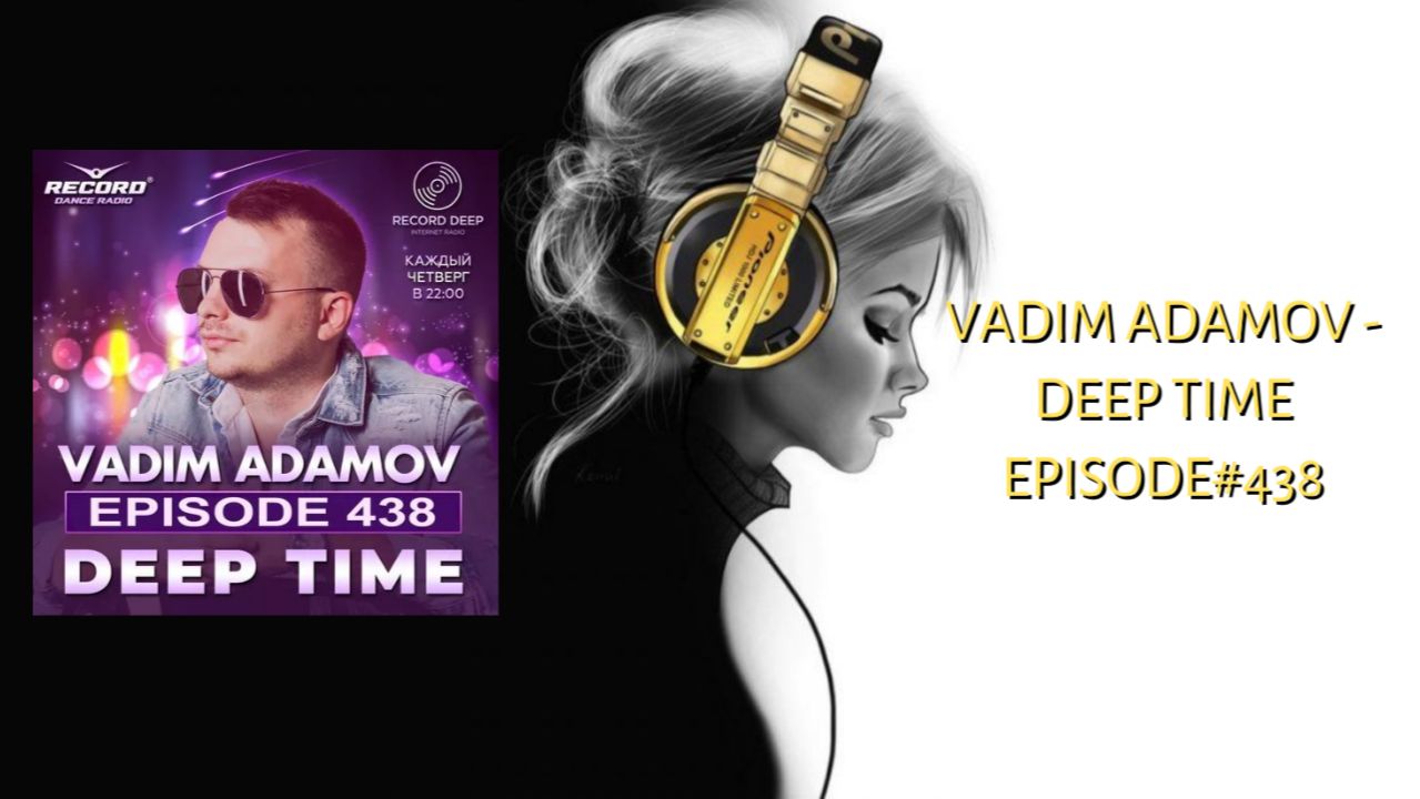 Vadim Adamov - DEEP TIME EPISODE#438