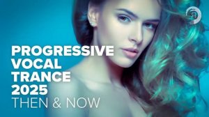 PROGRESSIVE VOCAL TRANCE  2025 - THEN & NOW