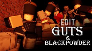 EDIT Guts and blackpowder ( Roblox ).