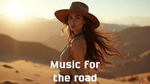 Музыка в дорогу / Музыка, чтобы хорошо провести время в дороге / Душевная музыка 2025 [Vol.299]